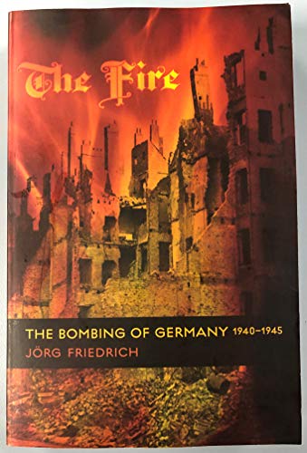 The Fire: The Bombing of Germany, 1940-1945